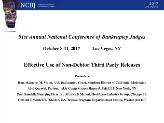 October 8-11, 2017 Las Vegas, NV  Effective Use of Non-Debtor Third Party Releases  Presenters