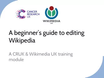 A beginners guide to editing  Wikipedia  A CRUK &amp; Wikimedia UK training  module  Your