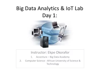 Big Data Analytics &amp; IoT Lab  Day 1:  Instructor: Ekpe Okorafor  1. Accenture  Big Data