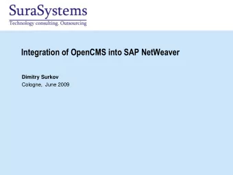 Integration of OpenCMS into SAP NetWeaver  Dimitry Surkov  Cologne,  June 2009  Agenda  Integration