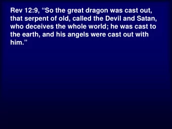 Rev 12:9, So the great dragon was cast out,  that serpent of old, called the Devil and Satan,