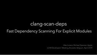 clang-scan-deps    Fast Dependency Scanning For Explicit Modules  Alex Lorenz, Michael