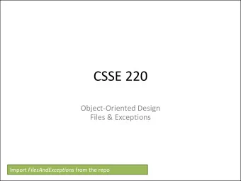 CSSE 220  Object-Oriented Design  Files &amp; Exceptions Import FilesAndExceptions from the repo