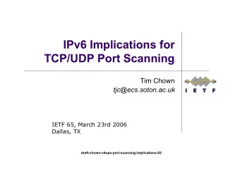 IPv6 Implications for  TCP/UDP Port Scanning  Tim Chown  tjc@ecs.soton.ac.uk  IETF 65, March 23rd