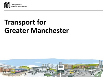 Greater Manchester  Who are we?    Transport for Greater Manchester (TfGM) is the local