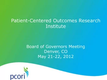 Patient-Centered Outcomes Research  Institute  Board of Governors Meeting  Denver, CO  May 21-22,