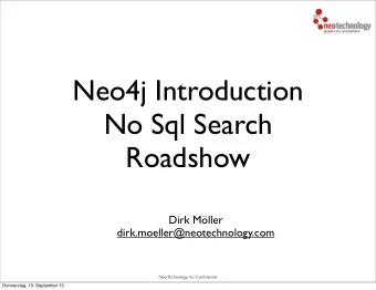 Neo4j Introduction  No Sql Search  Roadshow  Dirk Mller  dirk.moeller@neotechnology.com  Neo