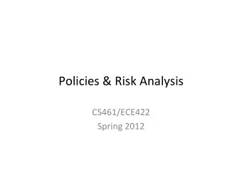 Policies  &amp;  Risk  Analysis    CS461/ECE422    Spring  2012    Readings