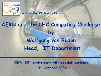 CERN and the LHC Computing Challenge  by  Wolfgang von Rden  Head,  IT Department CERN 50 th