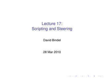 Lecture 17:  Scripting and Steering  David Bindel  28 Mar 2010  Overview of today  Scripting