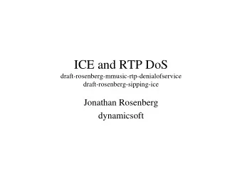 ICE and RTP DoS  draft-rosenberg-mmusic-rtp-denialofservice  draft-rosenberg-sipping-ice  Jonathan