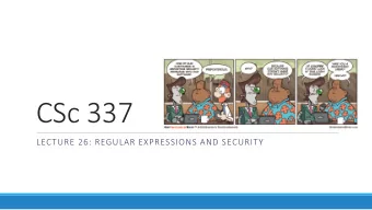 CSc 337  LECTURE 26: REGULAR EXPRESSIONS AND SECURITY  Regular expressions in JavaScript  var str =