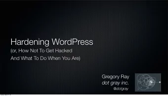 Hardening WordPress  (or, How Not To Get Hacked  And What To Do When You Are)  Gregory Ray  dot