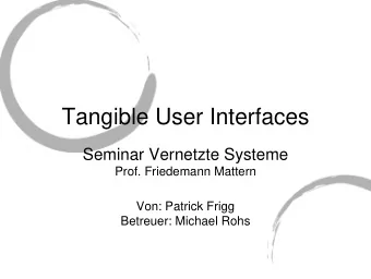 Tangible User Interfaces  Seminar Vernetzte Systeme  Prof. Friedemann Mattern  Von: Patrick Frigg