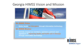 Georgia HIMSS Vision and Mission  GA H  GA HIMSS  IMSS V  Visi  ision  on  Better health for