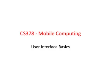 CS378 - Mobile Computing  User Interface Basics  User Interface Elements  View  Control