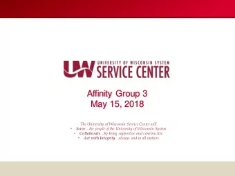 Affinity Group 3  May 15, 2018  The University of Wisconsin Service Center will   Serve the