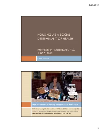 HOUSING AS A SOCIAL  DETERMINANT OF HEALTH  PARTNERSHIP HEALTHPLAN OF CA  JUNE 3, 2019  Carol