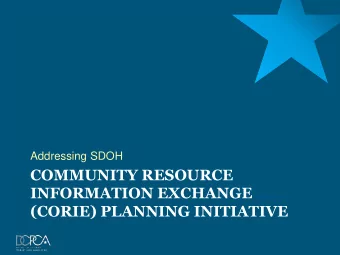 COMMUNITY RESOURCE  INFORMATION EXCHANGE  (CORIE) PLANNING INITIATIVE  Health IT and HIE Connect a