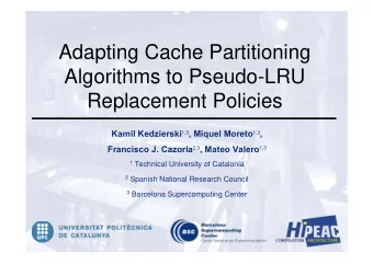 Adapting Cache Partitioning  Algorithms to Pseudo-LRU  Replacement Policies Kamil Kedzierski 1,3 ,