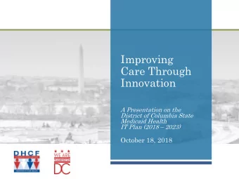 Improving  Care Through  Innovation  A Presentation on the  District of Columbia State  Medicaid