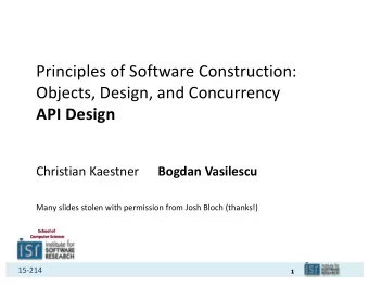 Principles of Software Construction:  Objects, Design, and Concurrency  API Design  Christian