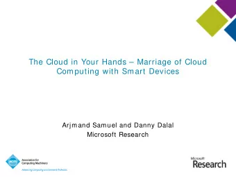 The Cloud in Your Hands  Marriage of Cloud  Computing with Smart Devices  Arjmand Samuel and