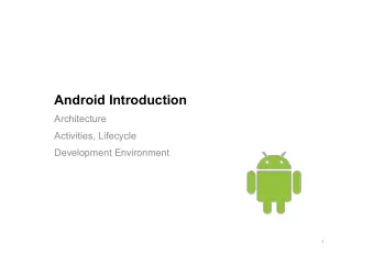 Android Introduction  Architecture  Activities, Lifecycle  Development Environment  1  Why Android?