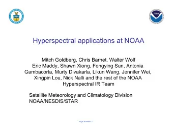 Hyperspectral applications at NOAA  Mitch Goldberg, Chris Barnet, Walter Wolf  Eric Maddy, Shawn