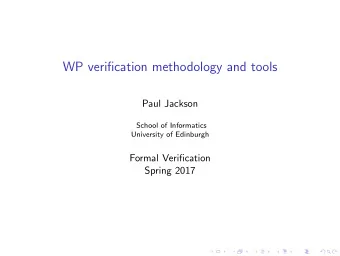 WP verification methodology and tools  Paul Jackson  School of Informatics  University of Edinburgh
