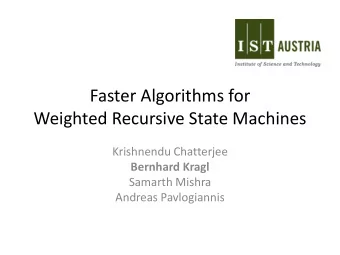 Faster Algorithms for  Weighted Recursive State Machines  Krishnendu Chatterjee  Bernhard Kragl