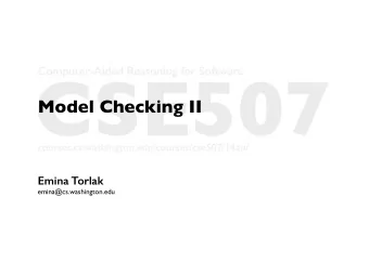 CSE507  Computer-Aided Reasoning for Software  Model Checking II