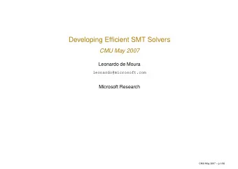 Developing Efficient SMT Solvers  CMU May 2007  Leonardo de Moura  leonardo@microsoft.com