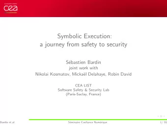 Symbolic Execution:  a journey from safety to security  S  ebastien Bardin  joint work with