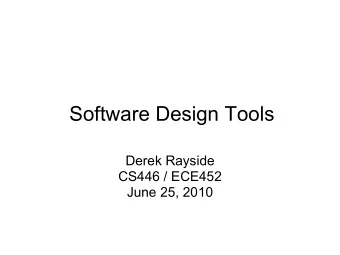 Software Design Tools  Derek Rayside  CS446 / ECE452  June 25, 2010  Design Analysis  Can we know