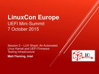 LinuxCon Europe  UEFI Mini-Summit  7 October 2015 Session 3  LUV Shack: An Automated  Linux
