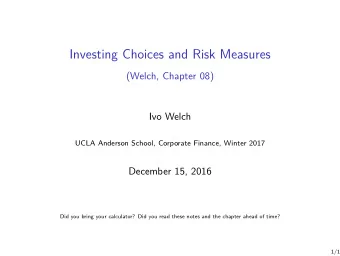 Investing Choices and Risk Measures  (Welch, Chapter 08)  Ivo Welch  UCLA Anderson School,