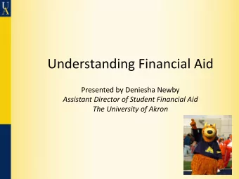 Understanding Financial Aid  Presented by Deniesha Newby  Assistant Director of Student Financial