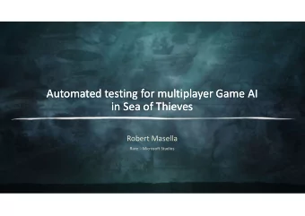 Automated testing for multiplayer Game AI  Automated testing for multiplayer Game AI  in Sea of