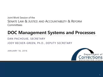 DOC Management Systems and Processes  DAN PACHOLKE, SECRETARY  JODY BECKER-GREEN, Ph.D., DEPUTY