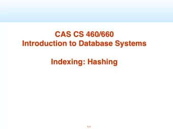 CAS CS 460/660  Introduction to Database Systems  Indexing: Hashing  1.1  Introduction