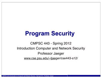 Program Security  CMPSC 443 - Spring 2012  Introduction Computer and Network Security  Professor