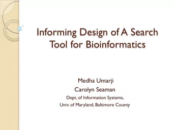 T  ool for Bioinformatics  Medha Umarji  Carolyn Seaman  Dept. of Information Systems,  Univ. of