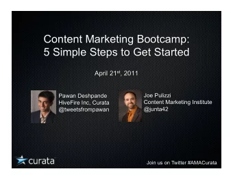 Content Marketing Bootcamp: 5 Simple Steps to Get Started April 21 st , 2011  Joe Pulizzi  Pawan