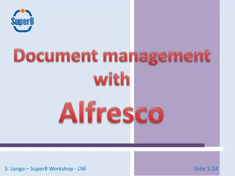 S. Longo  SuperB Workshop - LNF  Slide 1/24  Introduction:  Alfresco is an enterprise class