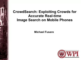 CrowdSearch: Exploiting Crowds for  Accurate Real-time  Image Search on Mobile Phones  Michael