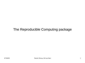 The Reproducible Computing package  07/08/09  Patrick Wessa, Ed van Stee  1  07/08/09  Patrick