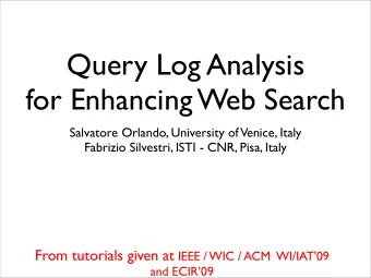 Query Log Analysis  for Enhancing Web Search  Salvatore Orlando, University of  Venice, Italy