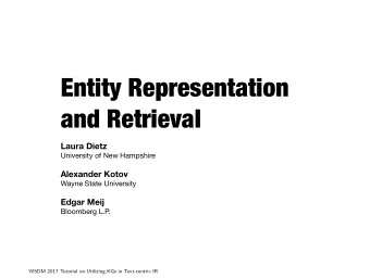 Entity Representation  and Retrieval Laura Dietz University of New Hampshire Alexander Kotov Wayne