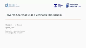Towards Searchable and Verifjable Blockchain  Cheng Xu  Ce Zhang  April 8, 2019  Department of